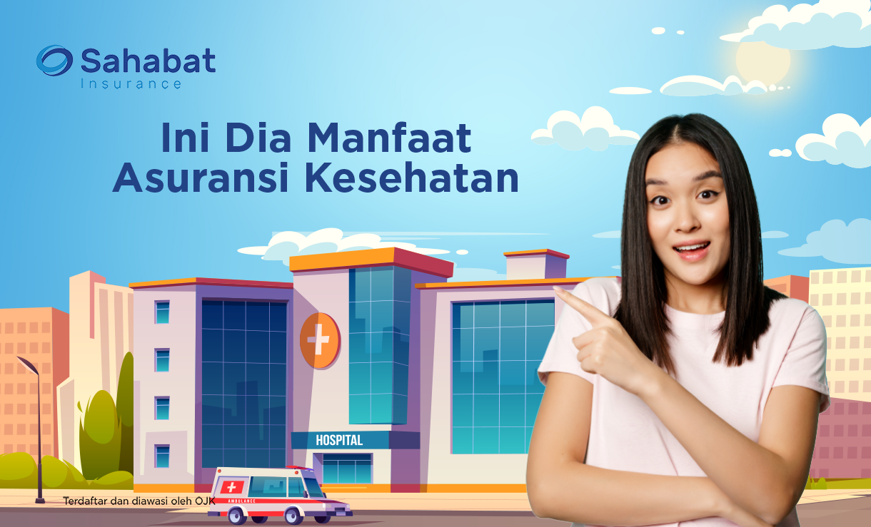 Berita - Benefit of Health Insurance - Sahabat Insurance | Solusi Lengkap Perlindungan Asuransi Anda