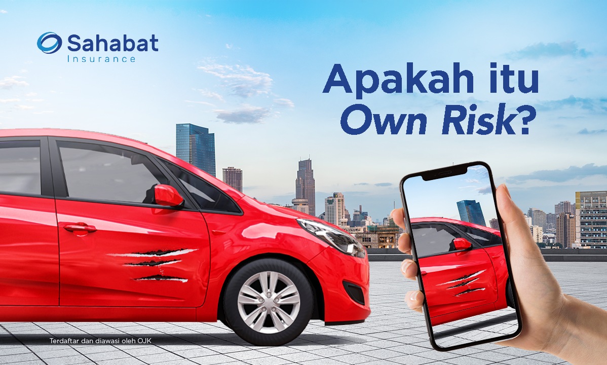 Berita - What is Own Risk? - Sahabat Insurance | Solusi Lengkap Perlindungan Asuransi Anda