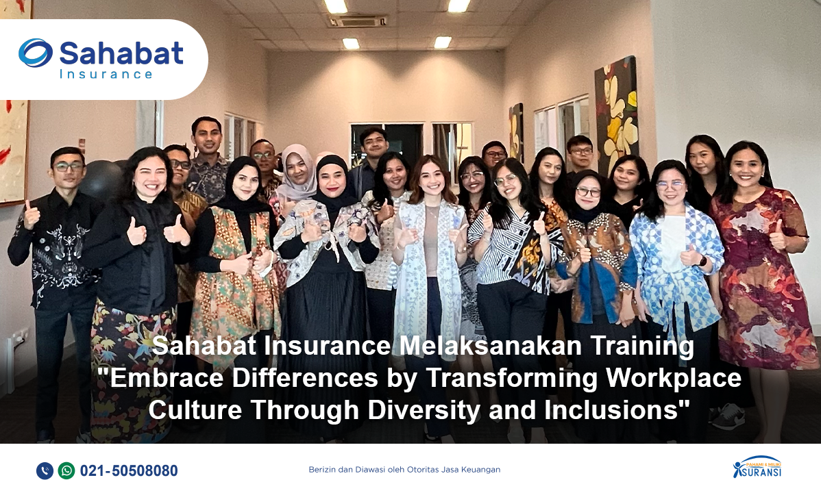 Berita - Embrace Differences by Transforming Workplace Culture Through Diversity and Inclusions - Sahabat Insurance | Solusi Lengkap Perlindungan Asuransi Anda
